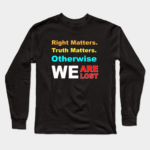 right matters truth matters otherwise we are lost Long Sleeve T-Shirt by EmmaShirt